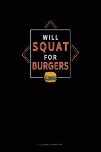 Will Squat For Burgers