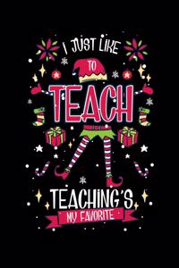 I Just Like To Teach Teaching's My Favorite