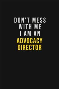 Don't Mess With Me I Am An Advocacy Director