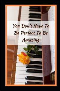 You Don't Have To Be Perfect To Be Amazing