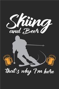 Skiing and Beer that's why I'm here
