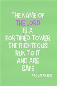 The Name of the Lord Is a Fortified Tower the Righteous Run to It and Are Safe - Proverbs 13