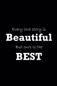 Every Love Story Is Beautiful But Ours Is The Best