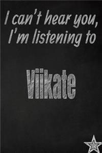 I Can't Hear You, I'm Listening to Viikate Creative Writing Lined Journal