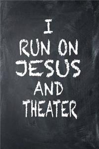 I Run On Jesus And Theater