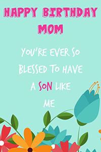 Happy Birthday Mom, You're Ever So Blessed to Have a Son