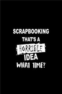 Scrapbooking That's a Horrible Idea What Time?