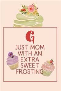 G Just Mom with an Extra Sweet Frosting