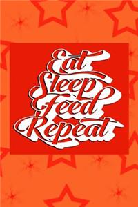 Eat Sleep Feed Repeat