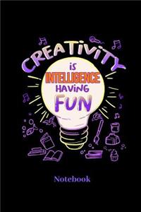 Creativity Is Intelligence Having Fun Notebook