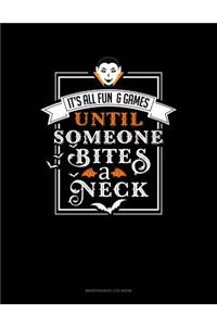 It's All Fun & Games Until Someone Bites a Neck