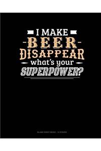 I Make Beer Disappear What's Your Superpower