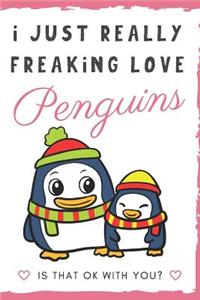 I Just Really Freaking Love Penguins. Is That OK With You?