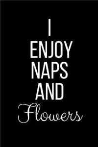 I Enjoy Naps And Flowers
