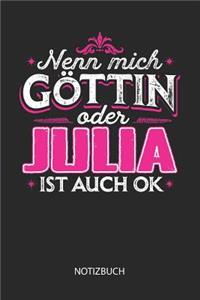 Nenn mich Göttin oder - Julia - ist auch OK - Notizbuch