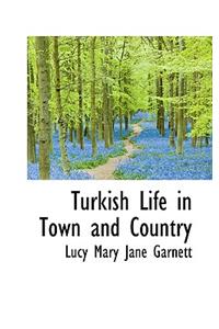 Turkish Life in Town and Country