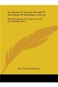 An Attempt To Ascertain The Age Of The Church Of Mickleham, In Surrey