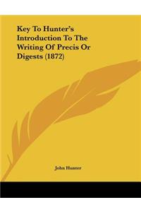 Key To Hunter's Introduction To The Writing Of Precis Or Digests (1872)