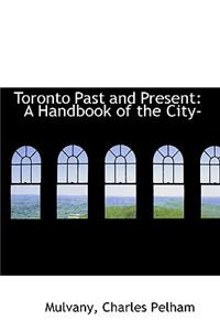 Toronto Past and Present: A Handbook of the City-