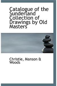 Catalogue of the Sunderland Collection of Drawings by Old Masters