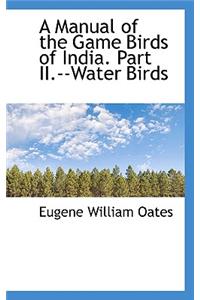 A Manual of the Game Birds of India. Part II.--Water Birds