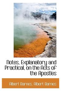Notes, Explanatory and Practical, on the Acts of the Apostles