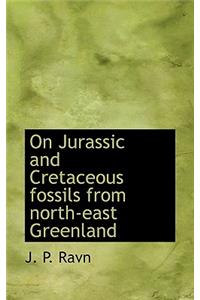 On Jurassic and Cretaceous Fossils from North-East Greenland