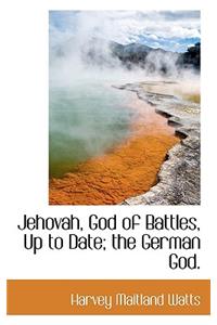 Jehovah, God of Battles, Up to Date; The German God.