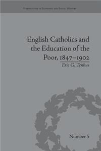 English Catholics and the Education of the Poor, 1847-1902