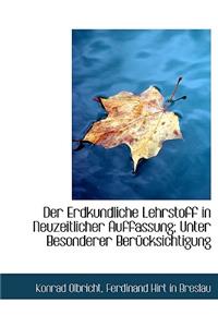 Der Erdkundliche Lehrstoff in Neuzeitlicher Auffassung; Unter Besonderer Berucksichtigung