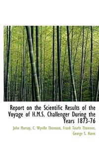 Report on the Scientific Results of the Voyage of H.M.S. Challenger During the Years 1873-76