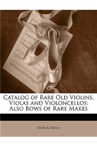 Catalog of Rare Old Violins, Violas and Violoncellos