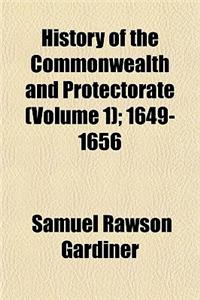 History of the Commonwealth and Protectorate 1649-1656 (Volume 1); 1649-1656