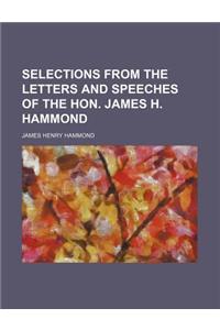 Selections from the Letters and Speeches of the Hon. James H. Hammond