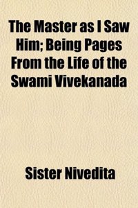 The Master as I Saw Him; Being Pages from the Life of the Swami Vivekanada