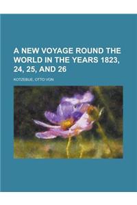 A New Voyage Round the World in the Years 1823, 24, 25, and 26 Volume 1