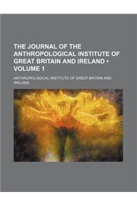 The Journal of the Anthropological Institute of Great Britain and Ireland (Volume 1)