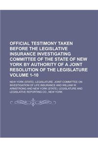 Official Testimony Taken Before the Legislative Insurance Investigating Committee of the State of New York by Authority of a Joint Resolution of the L