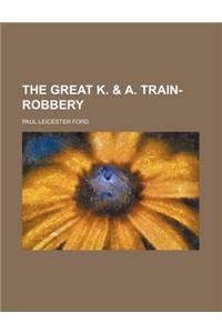 The Great K. & A. Train-Robbery