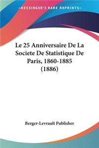 25 Anniversaire De La Societe De Statistique De Paris, 1860-1885 (1886)