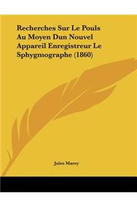 Recherches Sur Le Pouls Au Moyen Dun Nouvel Appareil Enregistreur Le Sphygmographe (1860)