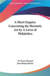 Short Enquiry Concerning the Hermetic Art by A Lover of Philalethes