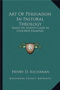 Art Of Persuasion In Pastoral Theology