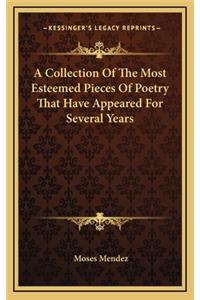 A Collection of the Most Esteemed Pieces of Poetry That Have Appeared for Several Years