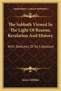 Sabbath Viewed In The Light Of Reason, Revelation And History
