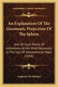 Explanation of the Gnomonic Projection of the Sphere