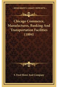 Chicago Commerce, Manufactures, Banking and Transportation Facilities (1884)