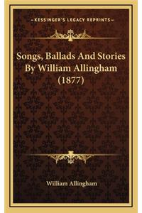 Songs, Ballads And Stories By William Allingham (1877)