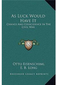 As Luck Would Have It