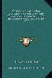 Considerations on the Suggestions of the University Commissioners with Respect to Fellowships and Scholarships (1857)